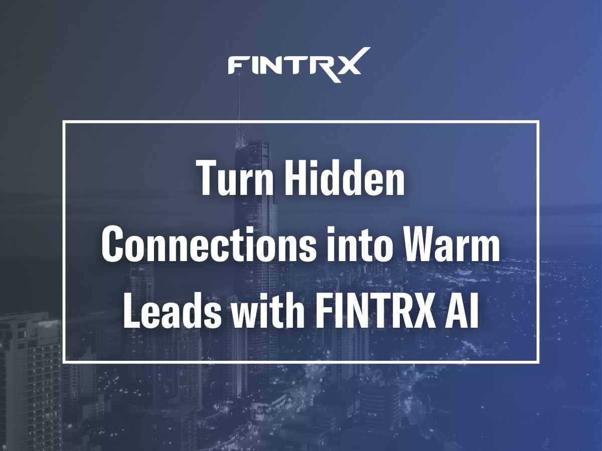 Turn Hidden Connections into Warm Leads with FINTRX AI