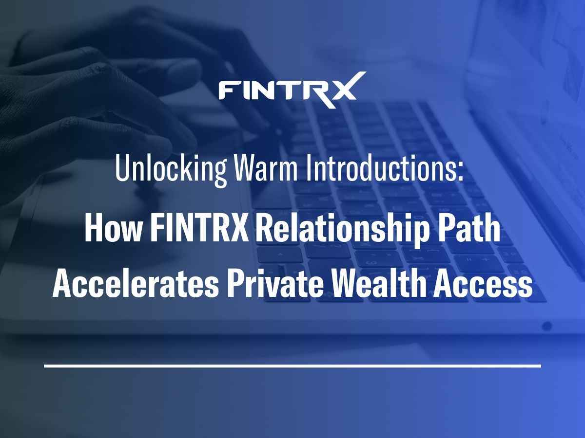 Unlocking Warm Introductions: How FINTRX Relationship Path Accelerates Private Wealth Access
