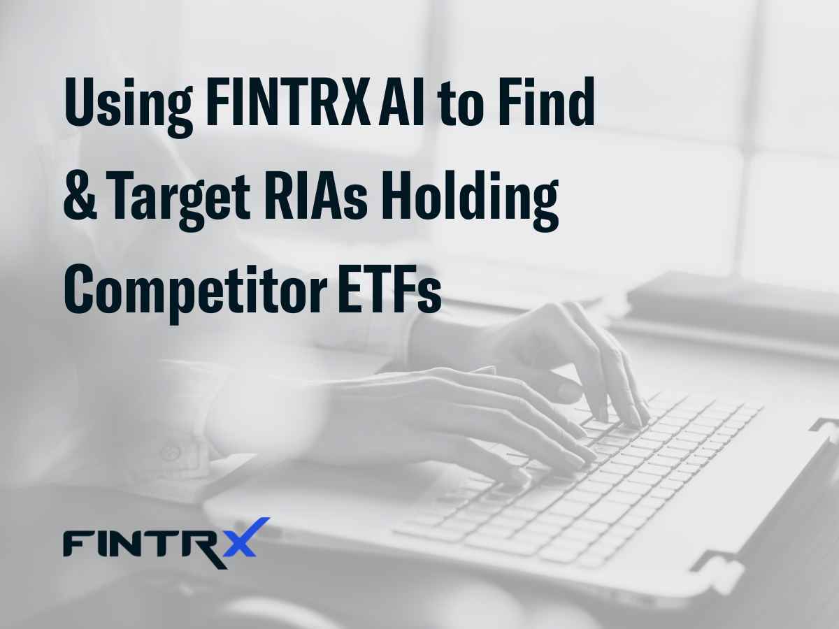 Using FINTRX AI to Find & Target RIAs Holding Competitor ETFs